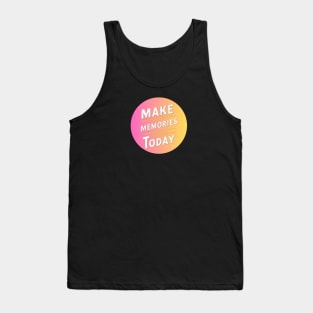 make memories today Tank Top